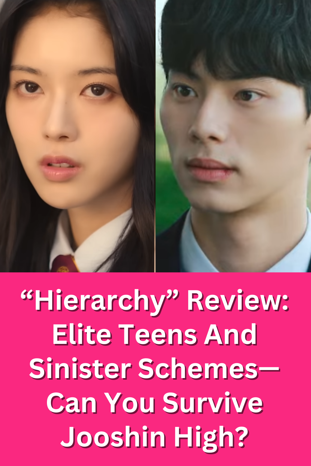 Image featuring Lee Chae-Min and Roh Jeong-Eui, stars of the intense high school Kdrama "Hierarchy," depicting their intense and serious expressions.